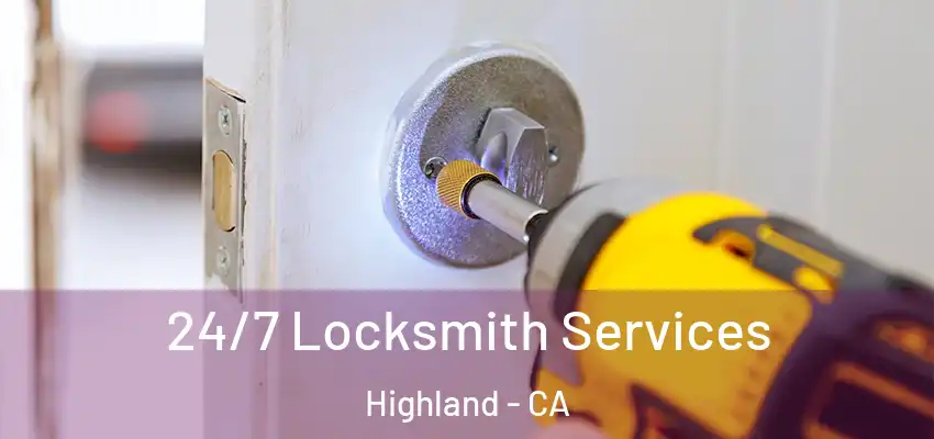 24/7 Locksmith Services Highland - CA