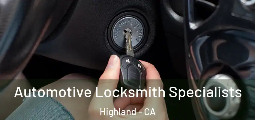 Automotive Locksmith Specialists Highland - CA