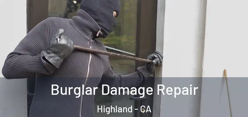 Burglar Damage Repair Highland - CA