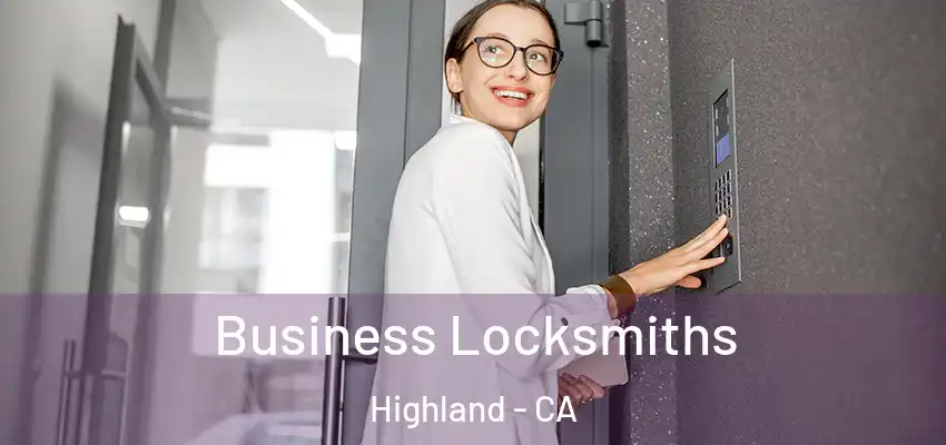 Business Locksmiths Highland - CA