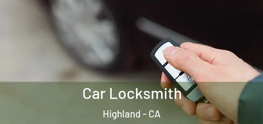 Car Locksmith Highland - CA