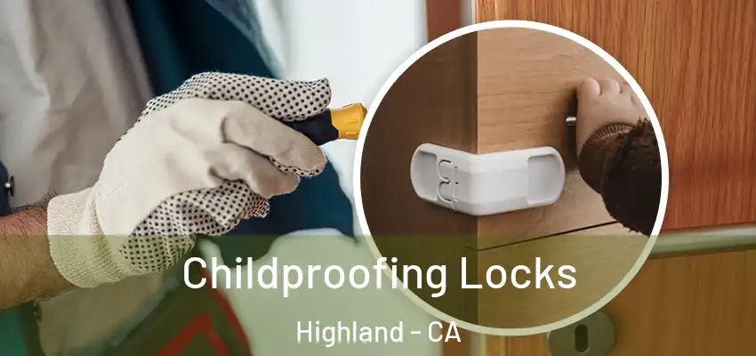 Childproofing Locks Highland - CA