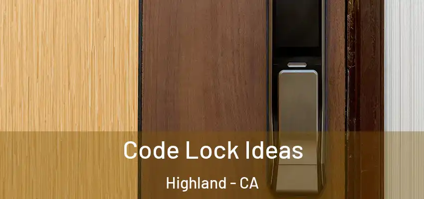  Code Lock Ideas Highland - CA