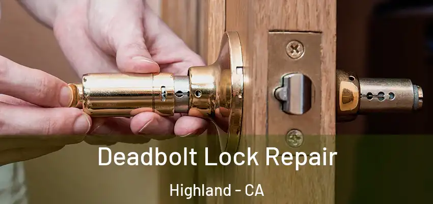 Deadbolt Lock Repair Highland - CA