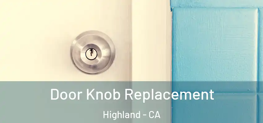  Door Knob Replacement Highland - CA
