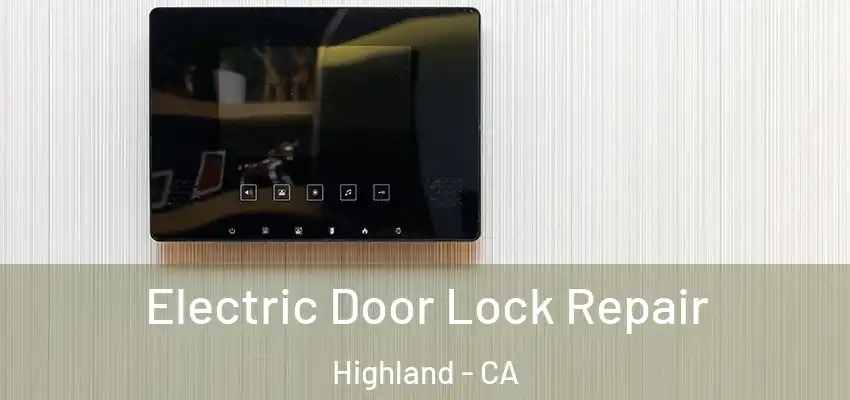 Electric Door Lock Repair Highland - CA