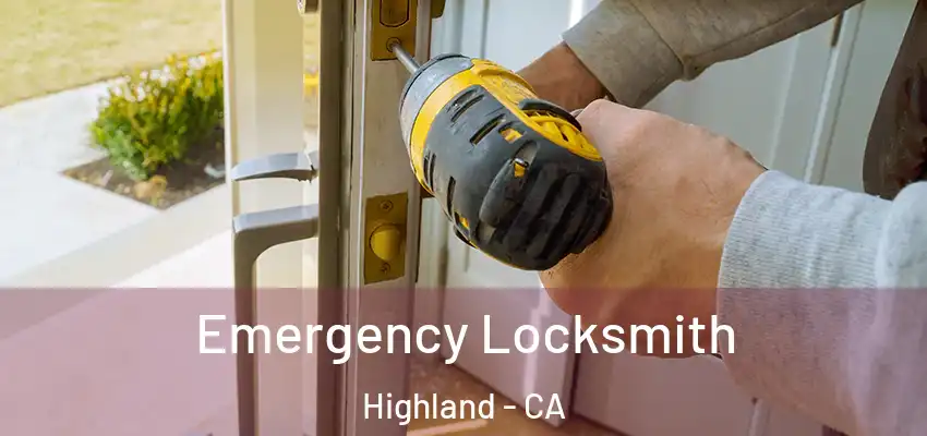 Emergency Locksmith Highland - CA