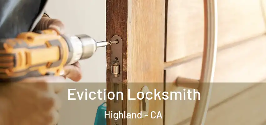 Eviction Locksmith Highland - CA
