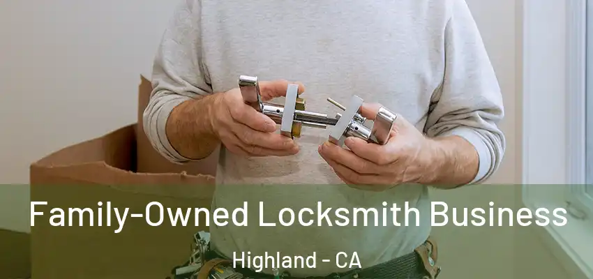 Family-Owned Locksmith Business Highland - CA