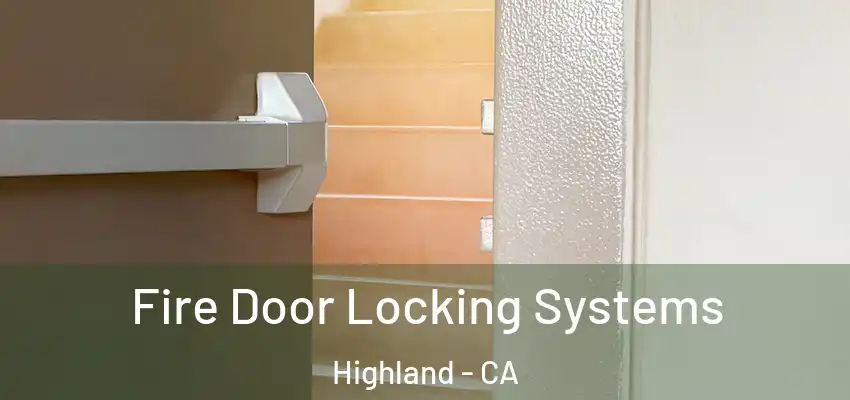 Fire Door Locking Systems Highland - CA
