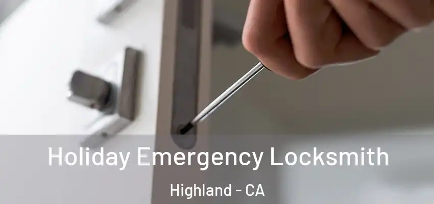 Holiday Emergency Locksmith Highland - CA