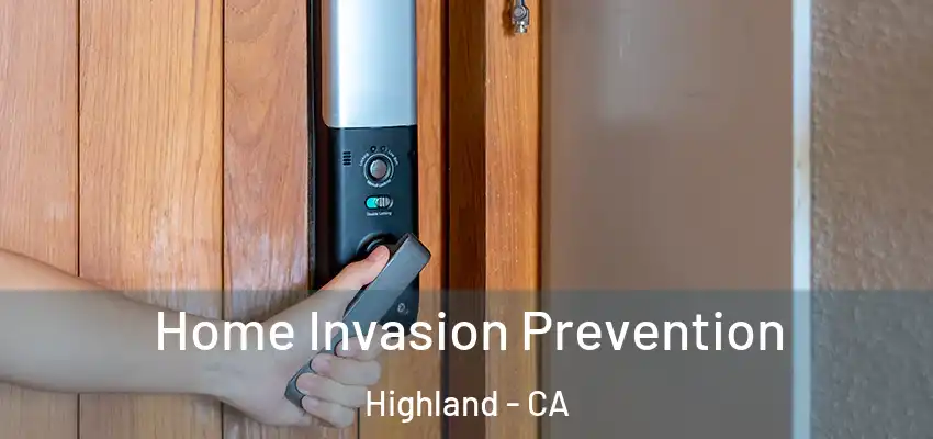 Home Invasion Prevention Highland - CA