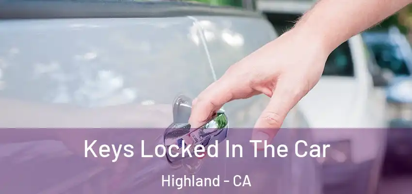 Keys Locked In The Car Highland - CA