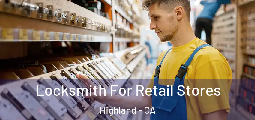  Locksmith For Retail Stores Highland - CA