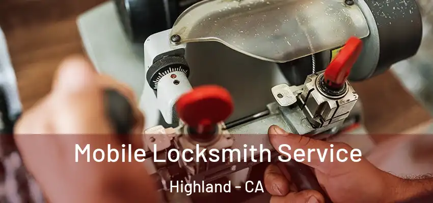 Mobile Locksmith Service Highland - CA