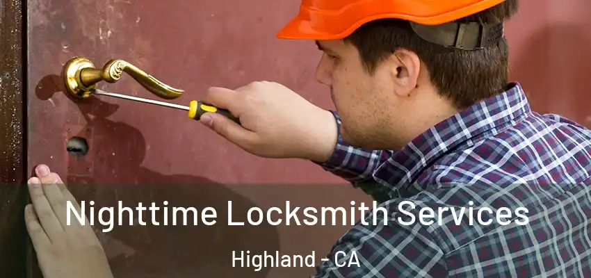 Nighttime Locksmith Services Highland - CA