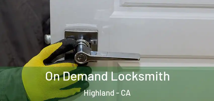 On Demand Locksmith Highland - CA