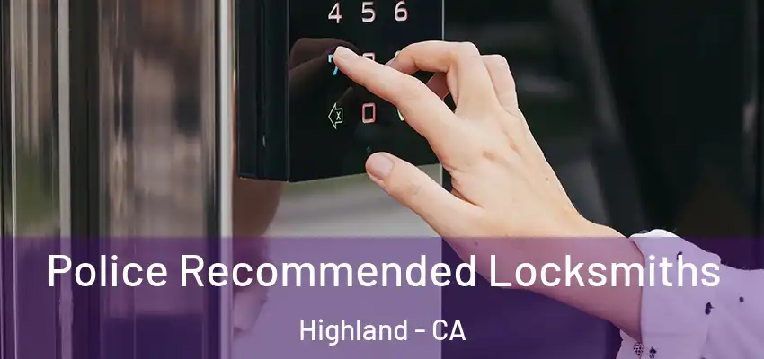 Police Recommended Locksmiths Highland - CA