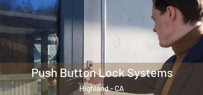  Push Button Lock Systems Highland - CA