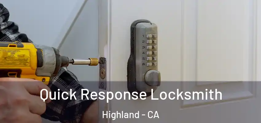 Quick Response Locksmith Highland - CA