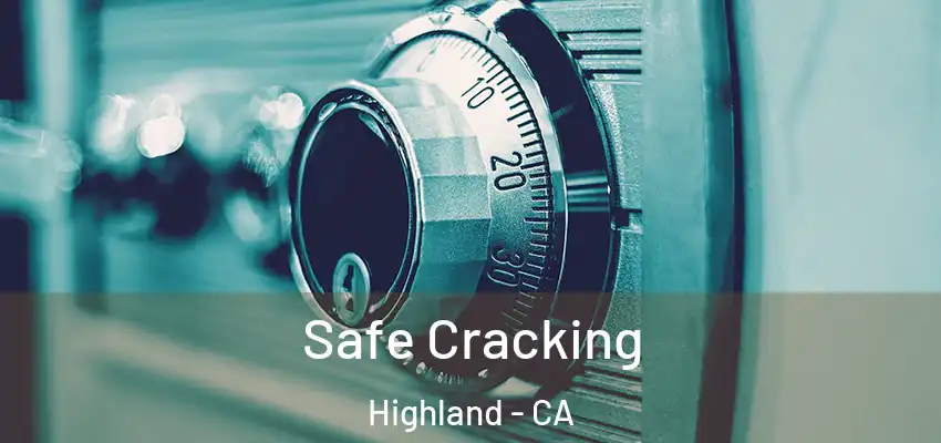 Safe Cracking Highland - CA