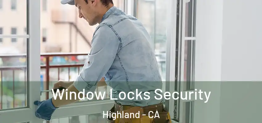 Window Locks Security Highland - CA
